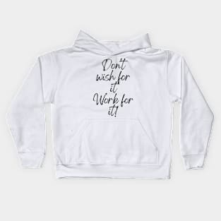 Don't wish for it, work for it! - Motivational Quotes Kids Hoodie